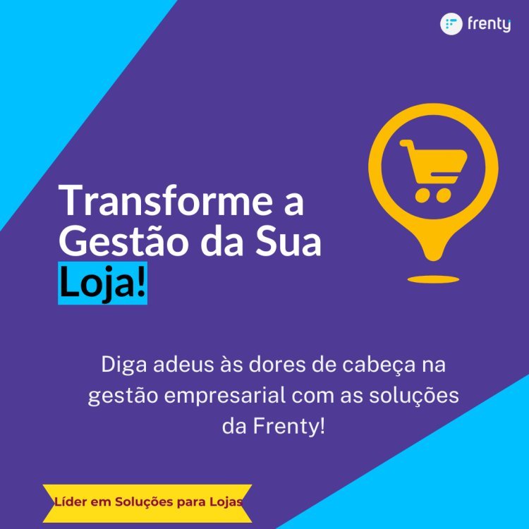 O Futuro da Gestão de lojas: Transforme Desafios em Resultados com a Frenty